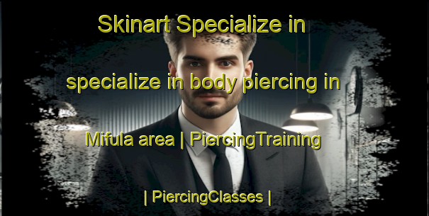 Skinart Specialize in specialize in body piercing in Mifula area | PiercingTraining | PiercingClasses | SkinartTraining-the Democratic Republic of the Congo